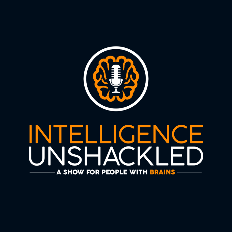 Intelligence Unshackled podcast